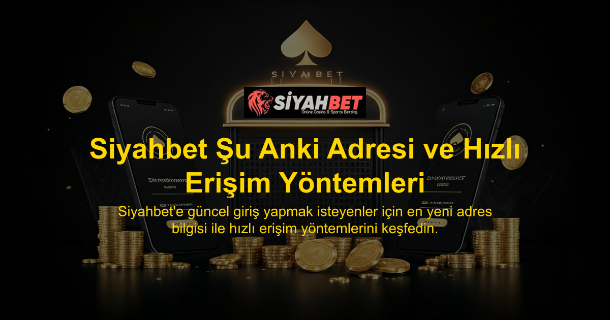Siyahbet Şu Anki Adresi ve Hızlı Erişim Yöntemleri