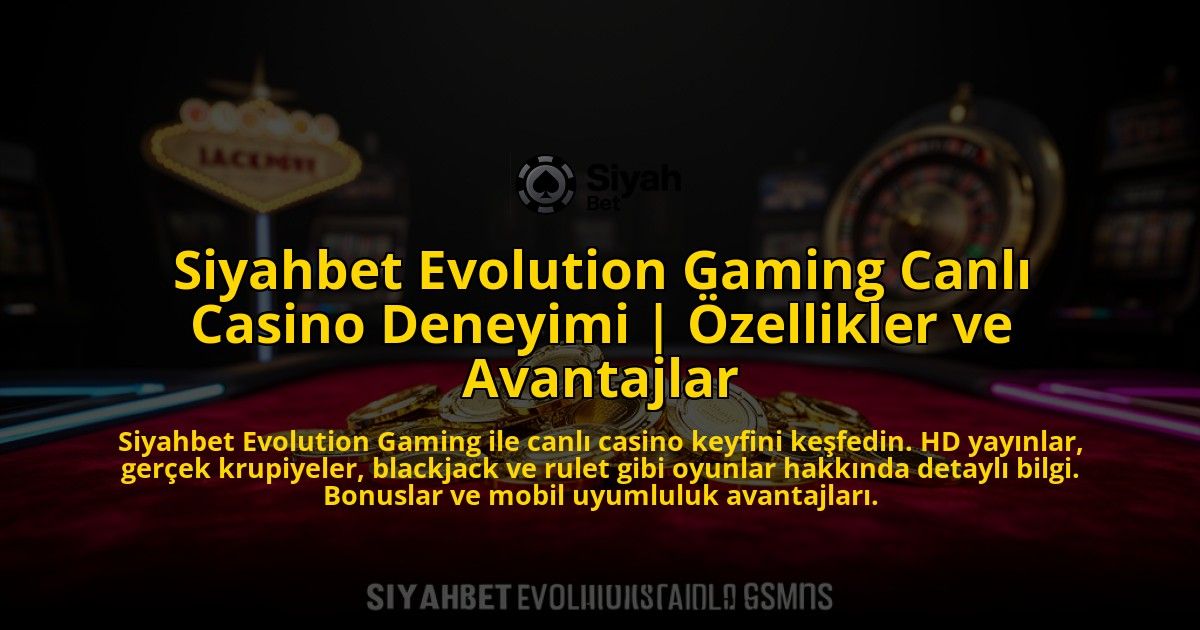 Siyahbet-Evolution-Gaming-Canli-Casino-Deneyimi-Ozellikler-ve-Avantajlar-overlay-1769558446.jpg