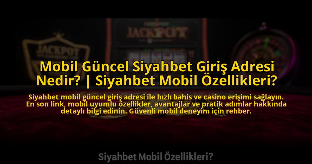 Mobil-Guncel-Siyahbet-Giris-Adresi-Nedir-Siyahbet-Mobil-Ozellikleri-overlay-1773595649.jpg