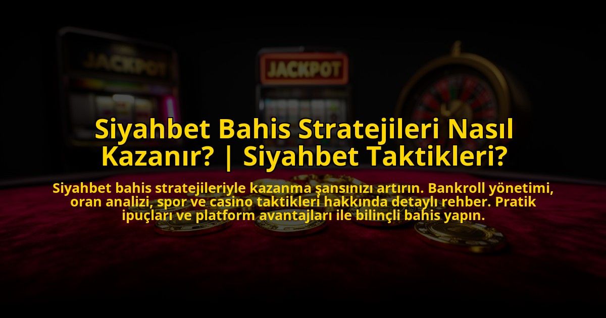 Siyahbet-Bahis-Stratejileri-Nasil-Kazanir-Siyahbet-Taktikleri-overlay-1772826384.jpg
