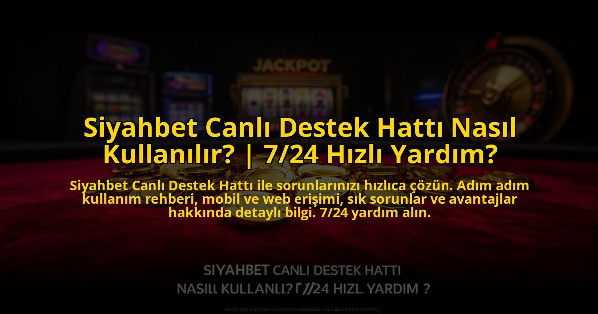 Siyahbet-Canli-Destek-Hatti-Nasil-Kullanilir-724-Hizli-Yardim-overlay-1773621138.jpg