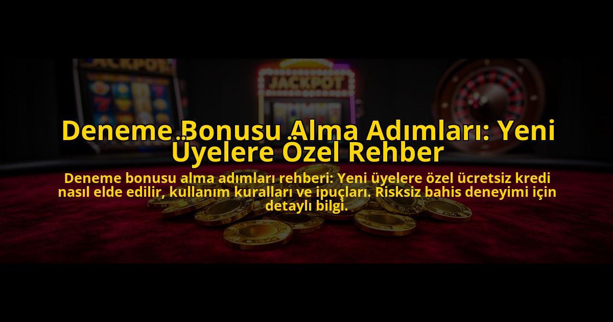 Deneme-Bonusu-Alma-Adimlari-Yeni-Uyelere-Ozel-Rehber-overlay-1776039460.jpg