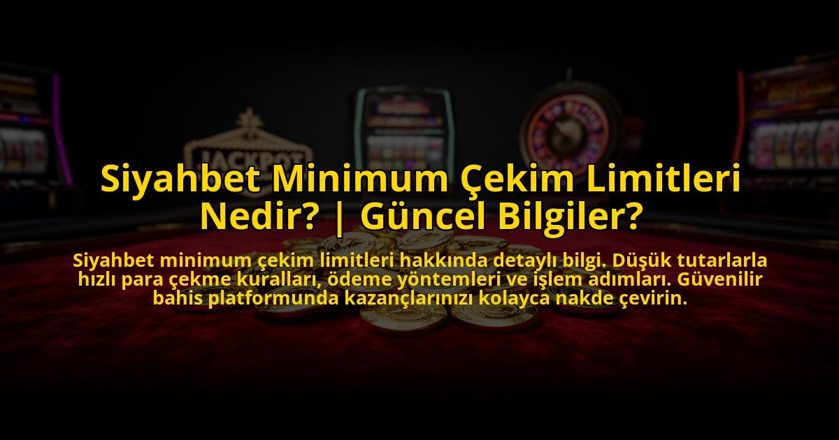 Siyahbet-Minimum-Cekim-Limitleri-Nedir-Guncel-Bilgiler-overlay-1776009561.jpg